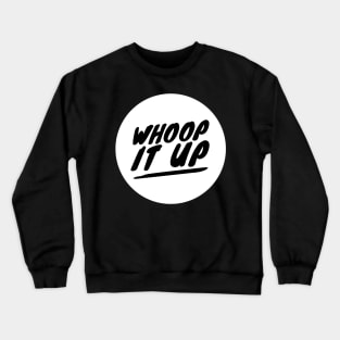 Whoop it up Crewneck Sweatshirt